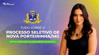 PROCESSO SELETIVO DE NOVA PORTEIRINHA/MG + PLANEJAMENTO DE ESTUDOS (EDITAL PUBLICADO)