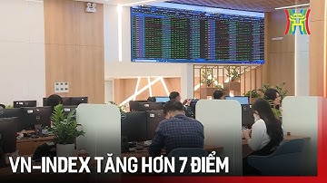 VN-Index tăng hơn 7 điểm | Tin tức
