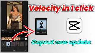 Velocity Edit In 1 Click Auto Velocity Edit Capcut New Update