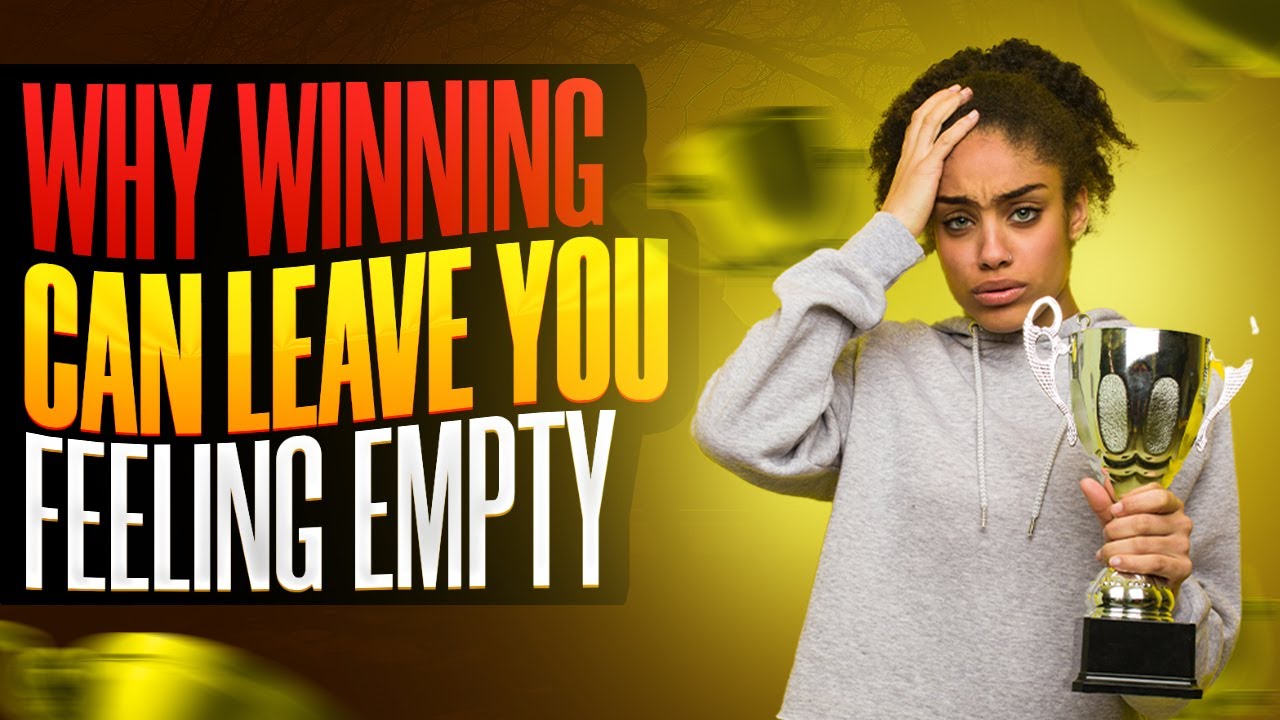 Why Winning Can Leave You Feeling Empty Inside - YouTube