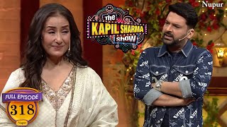 Heeramandi की Manisha Koirala ने लगाए चार चाँद Kapil के Show पे | Full Episode 318