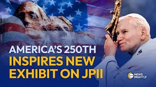 Americas 250th Inspires New Exhibit On St John Paul Ii And The Us  Ewtn News Nightly