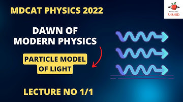 MDCAT PHYSICS 2022 | DAWN OF MODERN PHYSICS | LECTURE NO 1/1