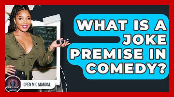 What Is A Joke Premise In Comedy? - Open Mic Manual