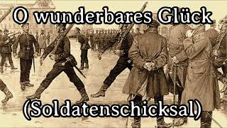 O wunderbares Glück / Soldatenschicksal [Prussian Anti Military Service Song 1781]