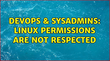 DevOps & SysAdmins: Linux permissions are not respected (2 Solutions!!)