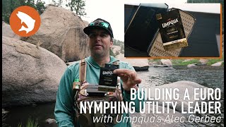 Building a Euro Nymphing Utility Leader with Umpqua's Alec Gerbec 