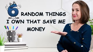 6 Random Things I Bought That Save Me Serious Cash