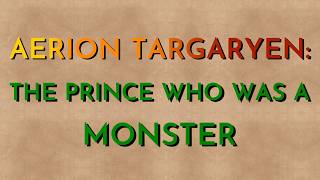 Aerion Targaryen: The Prince Who Was A Monster