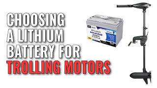 Choosing A Lithium Battery For Your Trolling Motor  7 Factors That Affect Your Decision