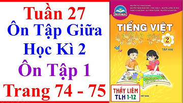 Tiếng Việt Lớp 2 | Ôn Tập Giữa Học Kì 2 | Tuần 27 | Ôn Tập 1 | Trang 74 - 75 | Chân Trời Sáng Tạo