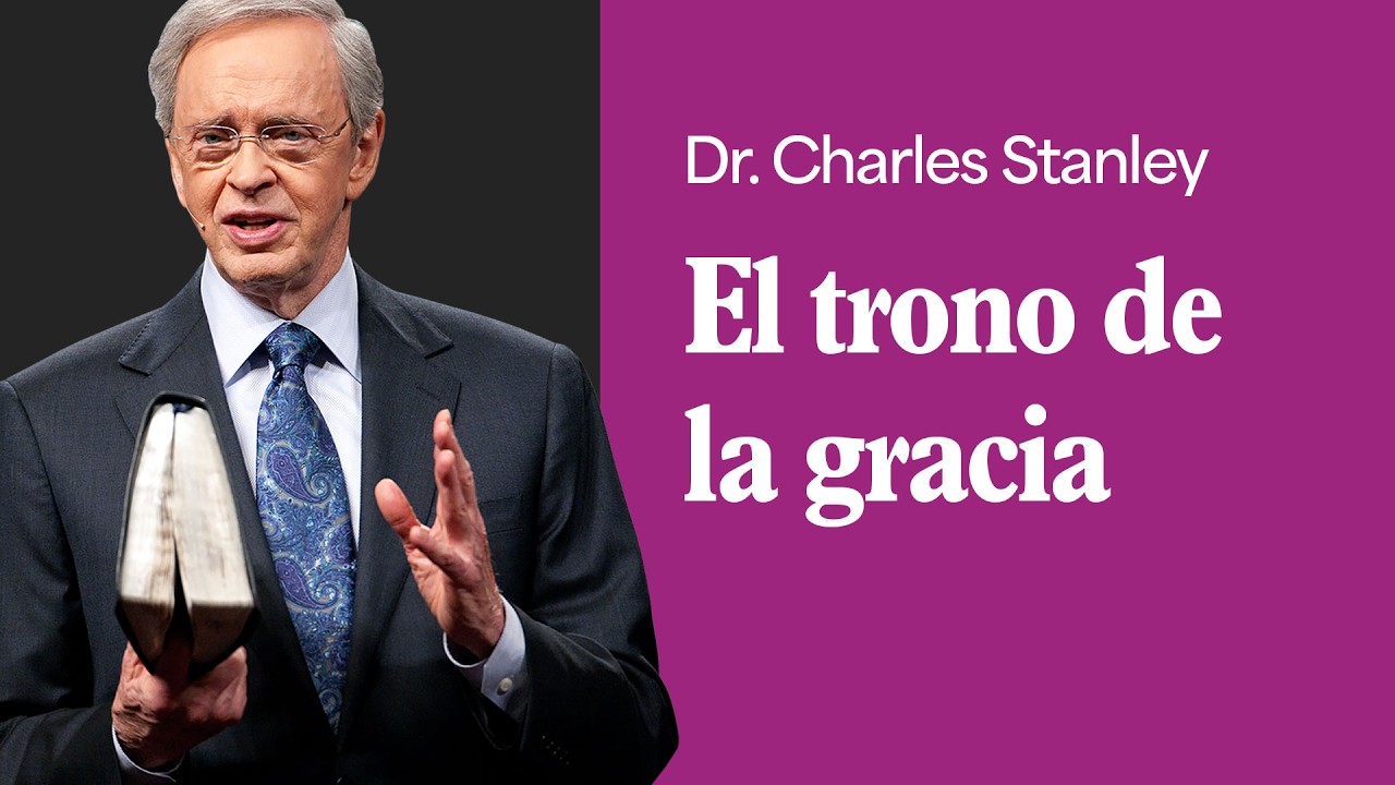 El trono de la gracia – Dr. Charles Stanley