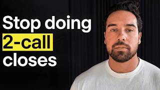 Stop Doing Two-Call Closes (Here’s The 4-Step Fix)
