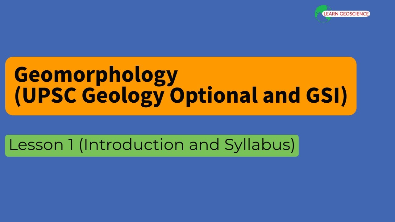 Geomorphology (Syllabus and Introduction) for UPSC CSE/IFS Geology