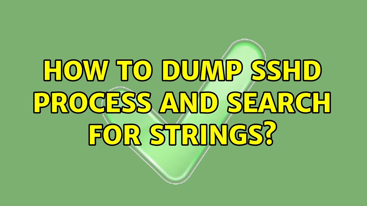 How to dump SSHD process and search for strings? YouTube