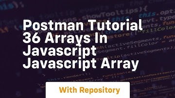 Postman tutorial 36 arrays in javascript javascript array