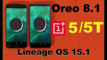 How to Update Android Oreo 8.1 in OnePlus 5 and 5T(Lineage OS 15.1)1+5 Install and review