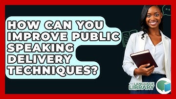 How Can You Improve Public Speaking Delivery Techniques? - The Language Library