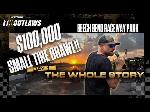THE OUTLAWS $100,000 Small Tire Brawl at Beech Bend Raceway, Day 1 - THE WHOLE STORY