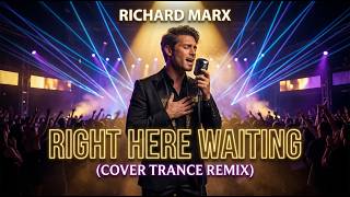 RICHARD MARX - RIGHT HERE WAITING (Cover Trance Remix)