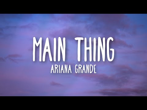 Ariana Grande - main thing (Lyrics)