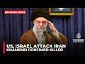 Iran confirms Supreme Leader Ali Khamenei dead after US-Israeli attacks