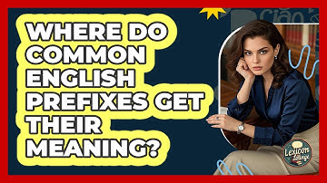 Where Do Common English Prefixes Get Their Meaning? - Lexicon Lounge