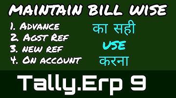 Maintain bill wise detail in tally erp 9 - Agst ref, new ref, advance, on account