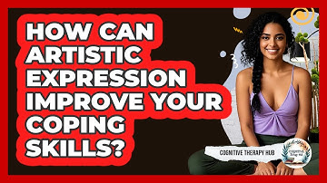 How Can Artistic Expression Improve Your Coping Skills? - Cognitive Therapy Hub