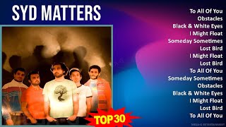 Syd Matters 2024 MIX Best Songs - To All Of You, Obstacles, Black & White Eyes, I Might Float