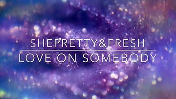 ShePrettyAndFresh, Love on Somebody :DIY Music video editing and Recording on IPhone 10 x Max