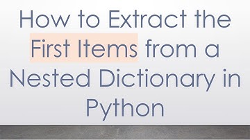 How to Extract the First Items from a Nested Dictionary in Python