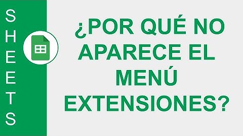 [GOOGLE SHEETS] ¿POR QUÉ NO APARECE EL MENÚ EXTENSIONES?