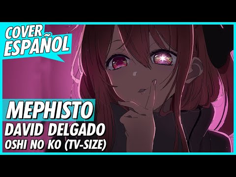 Oshi no Ko ED  - Mephisto (Cover Español) | David Delgado
