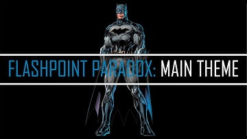 Flashpoint Paradox: Main Theme