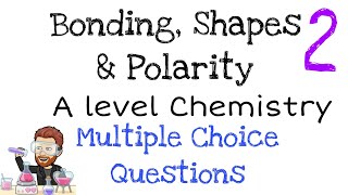 Bonding, Shapes & Polarity | Multiple Choice Question Walkthrough 2 | A level Chemistry