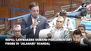 Nepal: Lawmakers demand parliamentary probe in 'Jalahari' Scandal