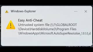 🚫 EAC Untrusted system file Microsoft AutoSuperResolution fix
