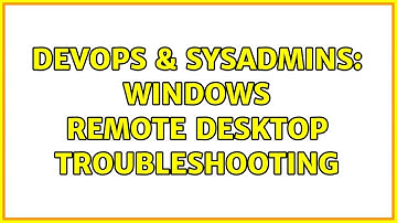 DevOps & SysAdmins: Windows Remote Desktop troubleshooting (2 Solutions!!)