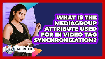 What Is The Mediagroup Attribute Used For In Video Tag Synchronization? - Simple HTML Studio