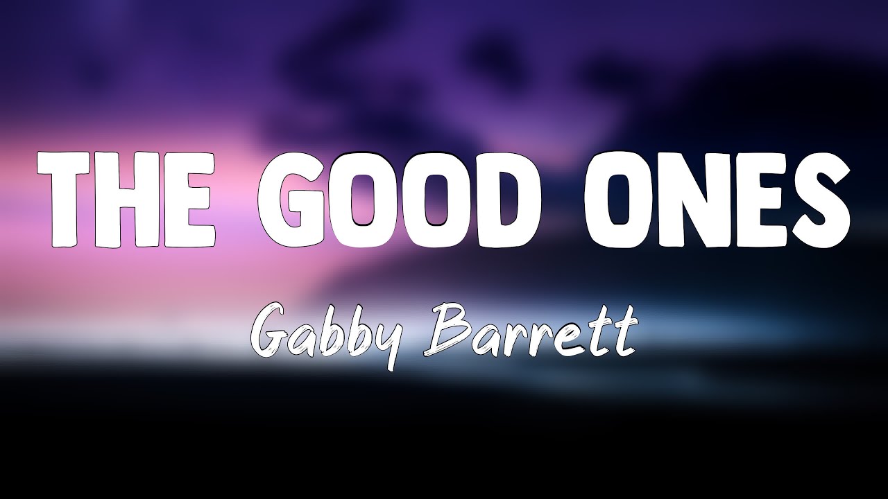The Good Ones - Gabby Barrett[Lyrics Video]🫦 - YouTube