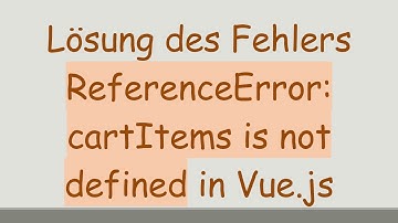 Lösung des Fehlers ReferenceError: cartItems is not defined in Vue.js