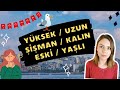 Три слова в турецком, которые всегда путают: yüksek / uzun, şişman / kalın, eski / yaşlı