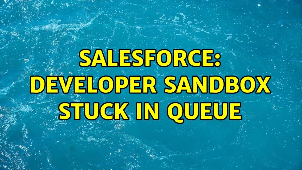 Salesforce Developer Sandbox Stuck in Queue YouTube