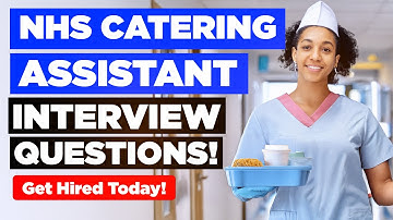 NHS CATERING ASSISTANT INTERVIEW QUESTIONS & ANSWERS (How to PASS an NHS Catering Interview)