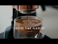 [Playlist] Coffee Time Music to Relax, Chill Out