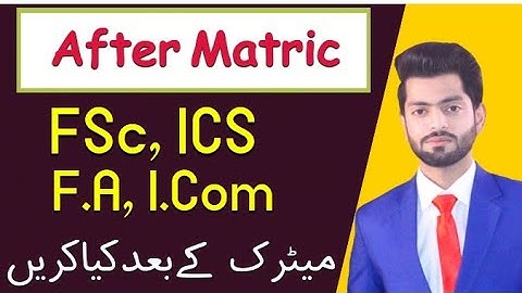 After Matric What Should You Do ? | FSc, ICD, I.Com, FA | After Matric Fields in Pakistan |