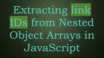 Extracting link IDs from Nested Object Arrays in JavaScript