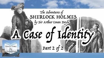 "A Case of Identity“ by Sir Arthur Conan Doyle - Part 2 of 2