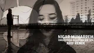 Nigar Muharrem - Omzumda Ağlayan Bir Sen Remix